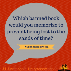 Which banned book would you memorize to prevent being lost to the sands of time?