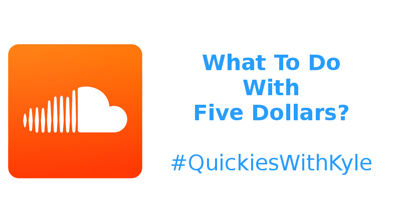 What To Do With Five Dollars?